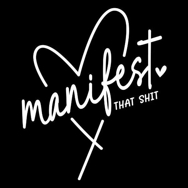 Manifest that shit